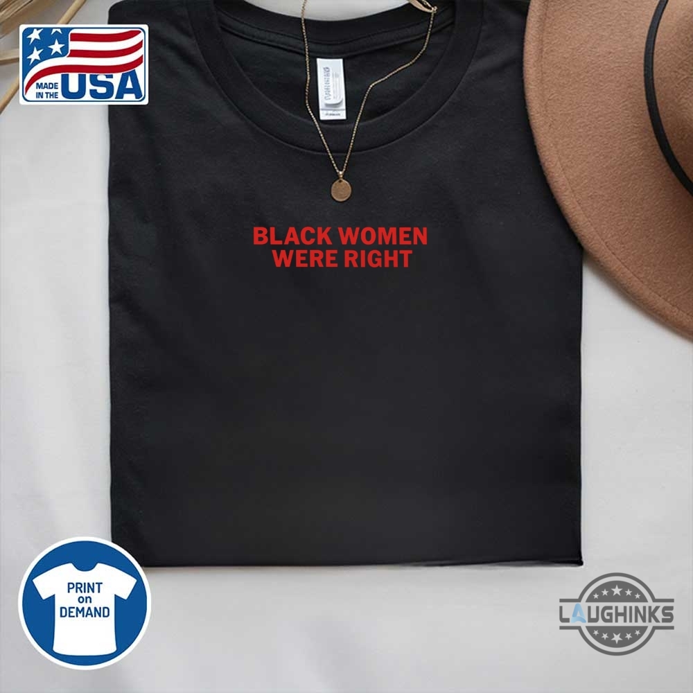 Black Women Were Right Shirt 14 Black women were right shirt