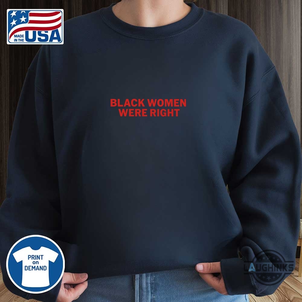 Black Women Were Right Shirt 15 Black women were right shirt
