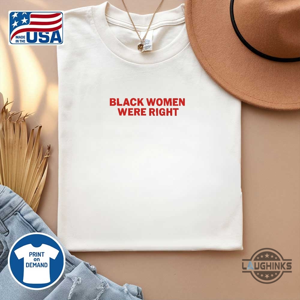 Black Women Were Right Shirt 19 Black women were right shirt