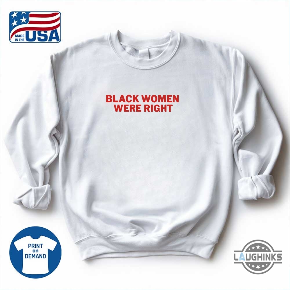 Black Women Were Right Shirt 20 Black women were right shirt