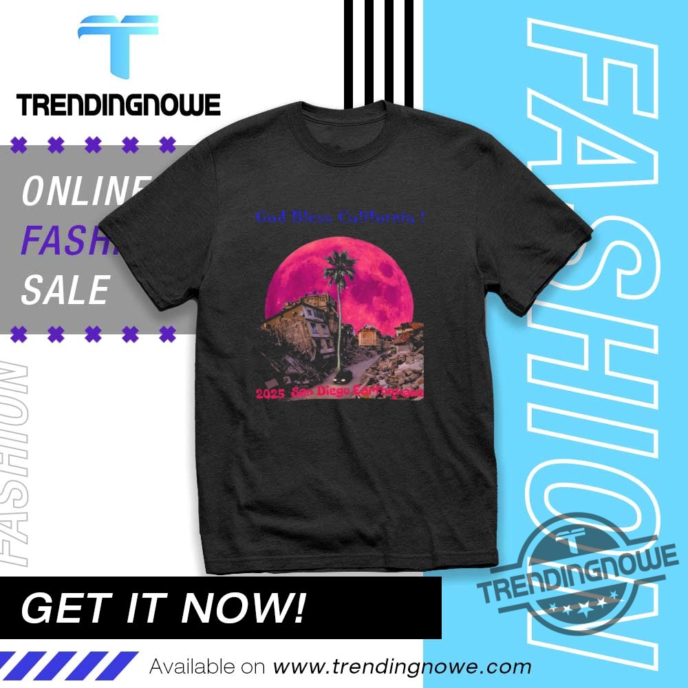 2025 San Diego Earthquake God Bless California T Shirt trendingnowe 1