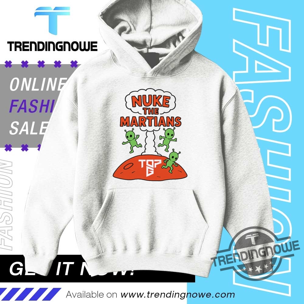 Top G Nuke The Martians Shirt 9 Top G Nuke The Martians Shirt