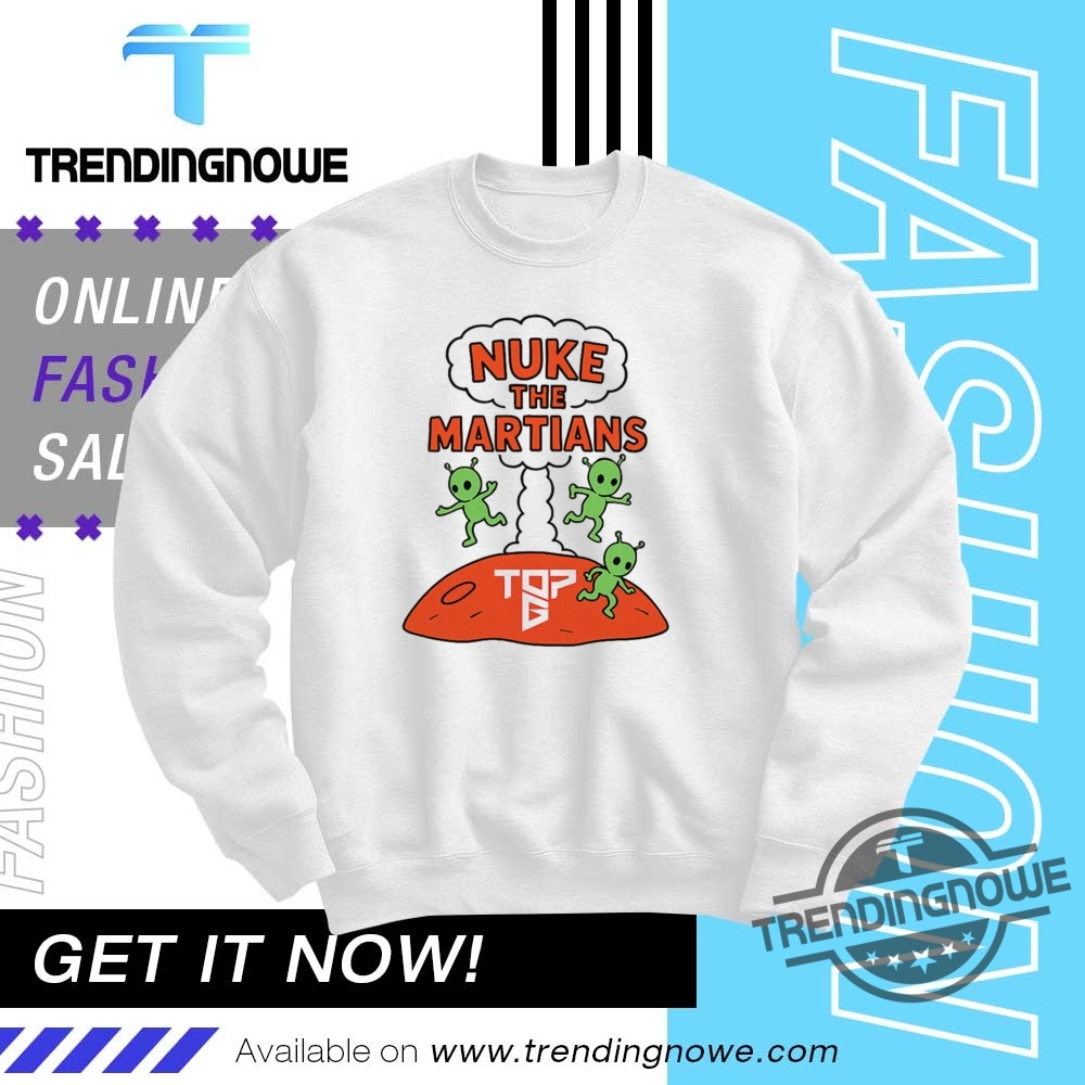 Top G Nuke The Martians Shirt 10 Top G Nuke The Martians Shirt