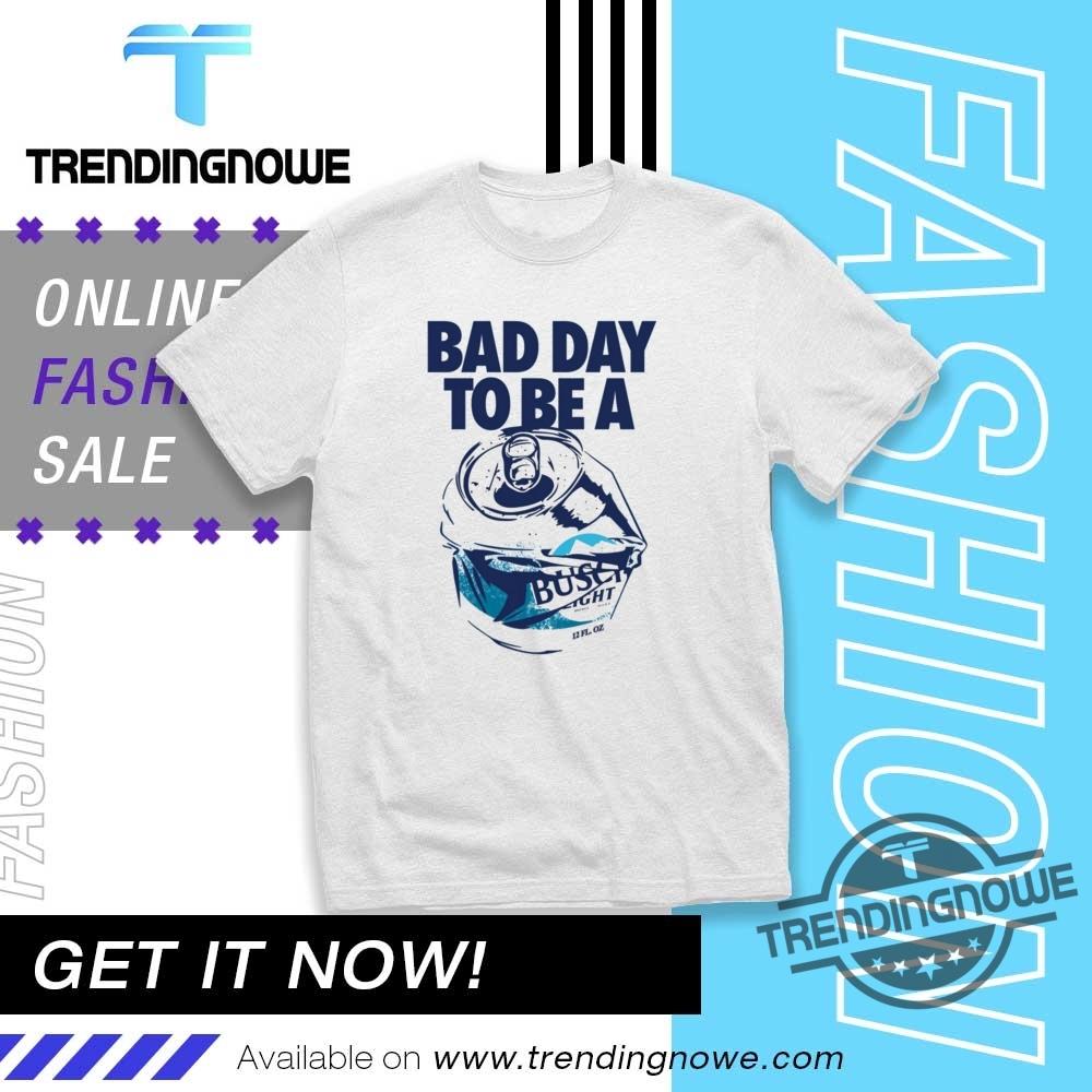 Bad Day To Be A Busch Light Shirt trendingnowe 1