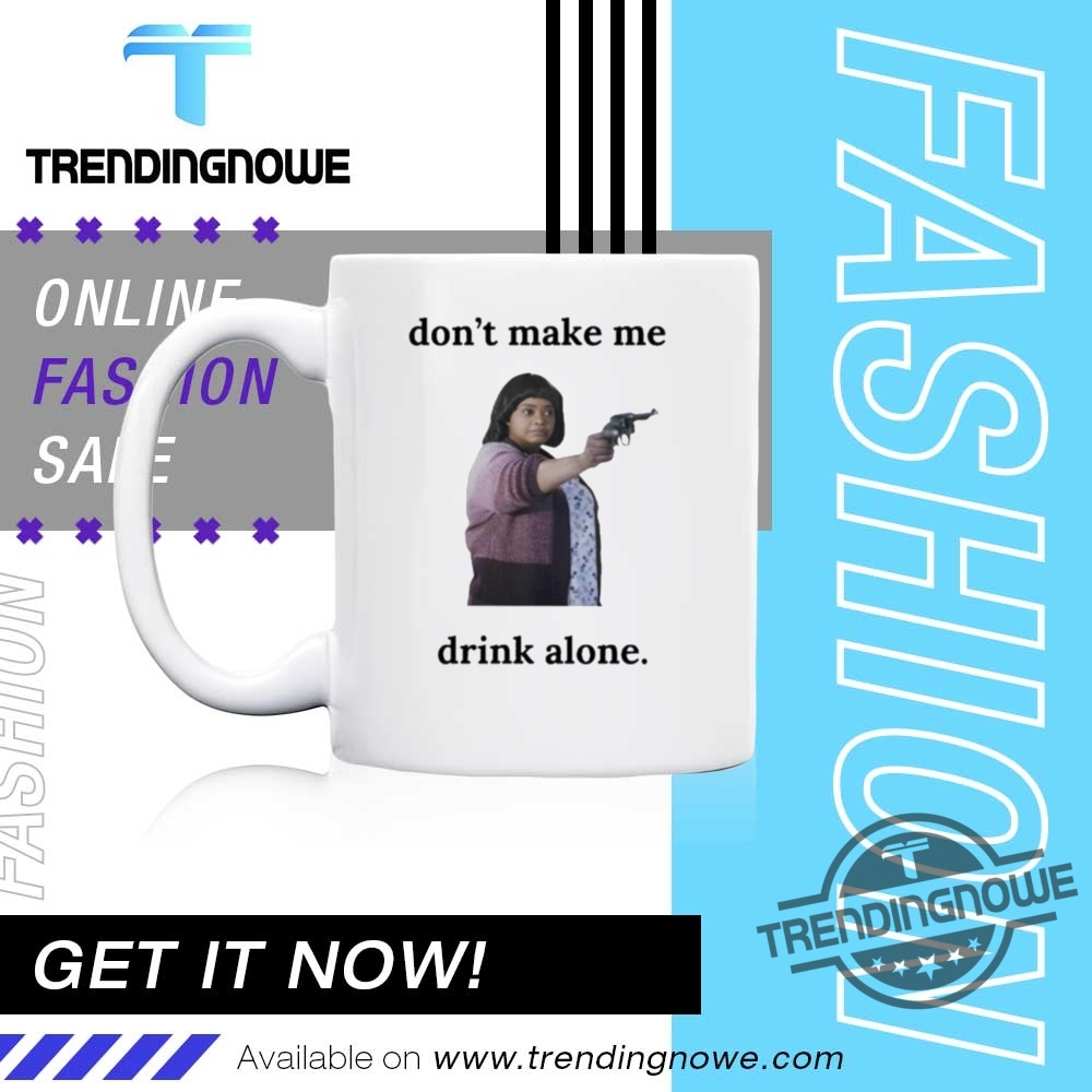 Ma Movie Dont Make Me Drink Alone Shirt 11 Ma Movie Dont Make Me Drink Alone Shirt