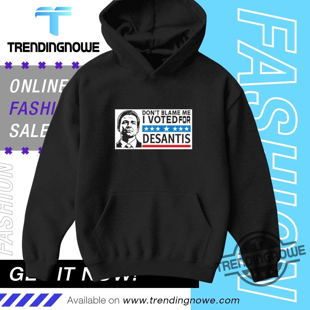Dont Blame Me I Voted For Desantis Shirt 9 Dont Blame Me I Voted For Desantis Shirt