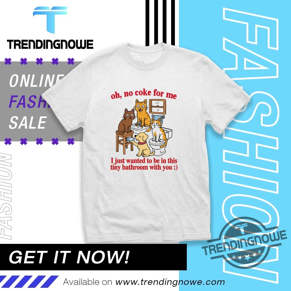 "Top 5 Trendy Shirts for Fans, Protesters, and Music Lovers" 11 Cat Bathroom Oh No Coke For Me Shirt