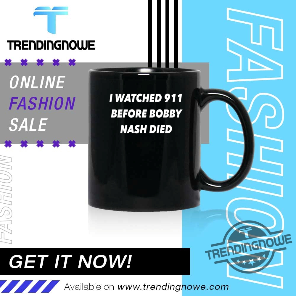 I Watched 911 Before Bobby Nash Died Shirt 11 I Watched 911 Before Bobby Nash Died Shirt