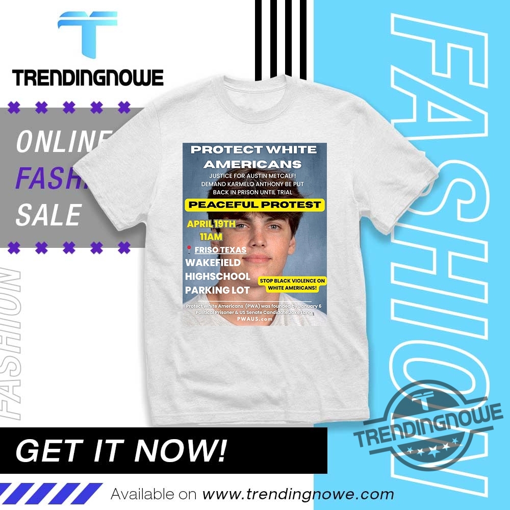 "Top Trending Graphic Tees: Unique Designs and Statement Styles 2023" 2 Protect White Americans Justice For Austin Metcalf Shirt