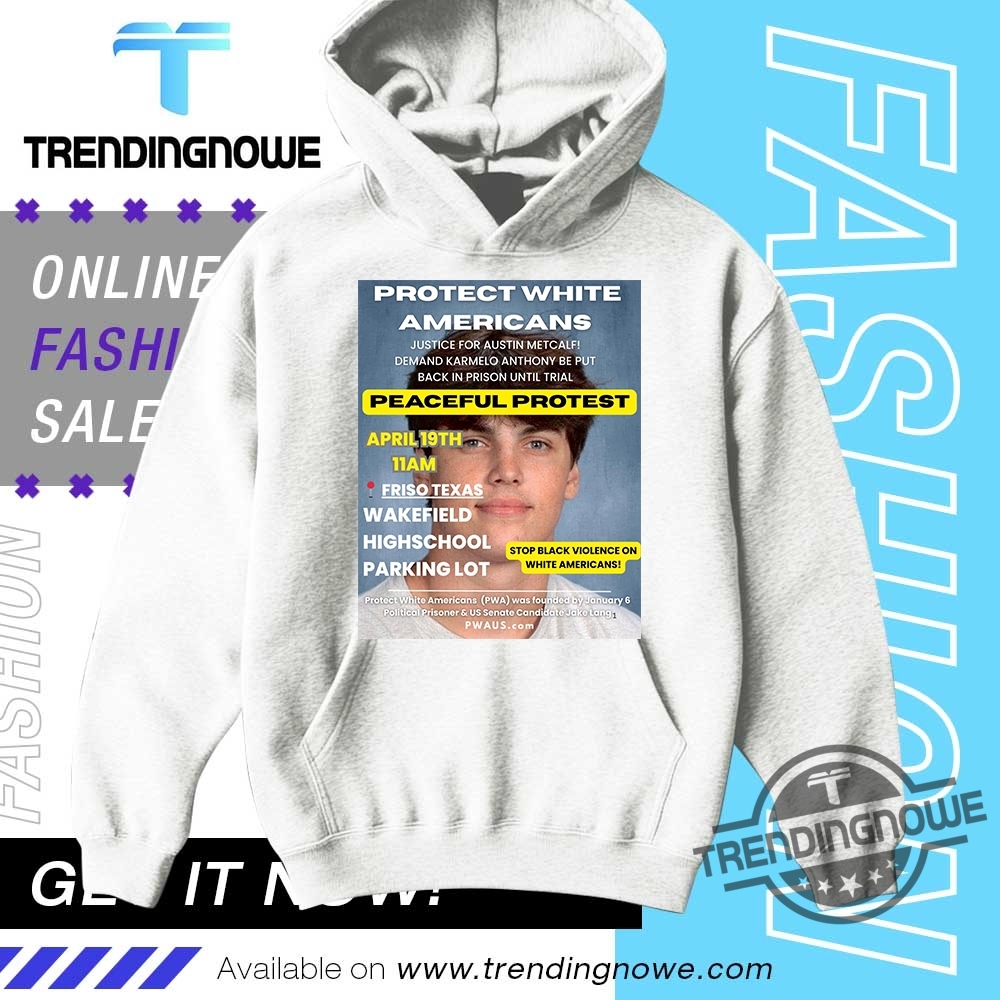 Protect White Americans Justice For Austin Metcalf Shirt 9 Protect White Americans Justice For Austin Metcalf Shirt