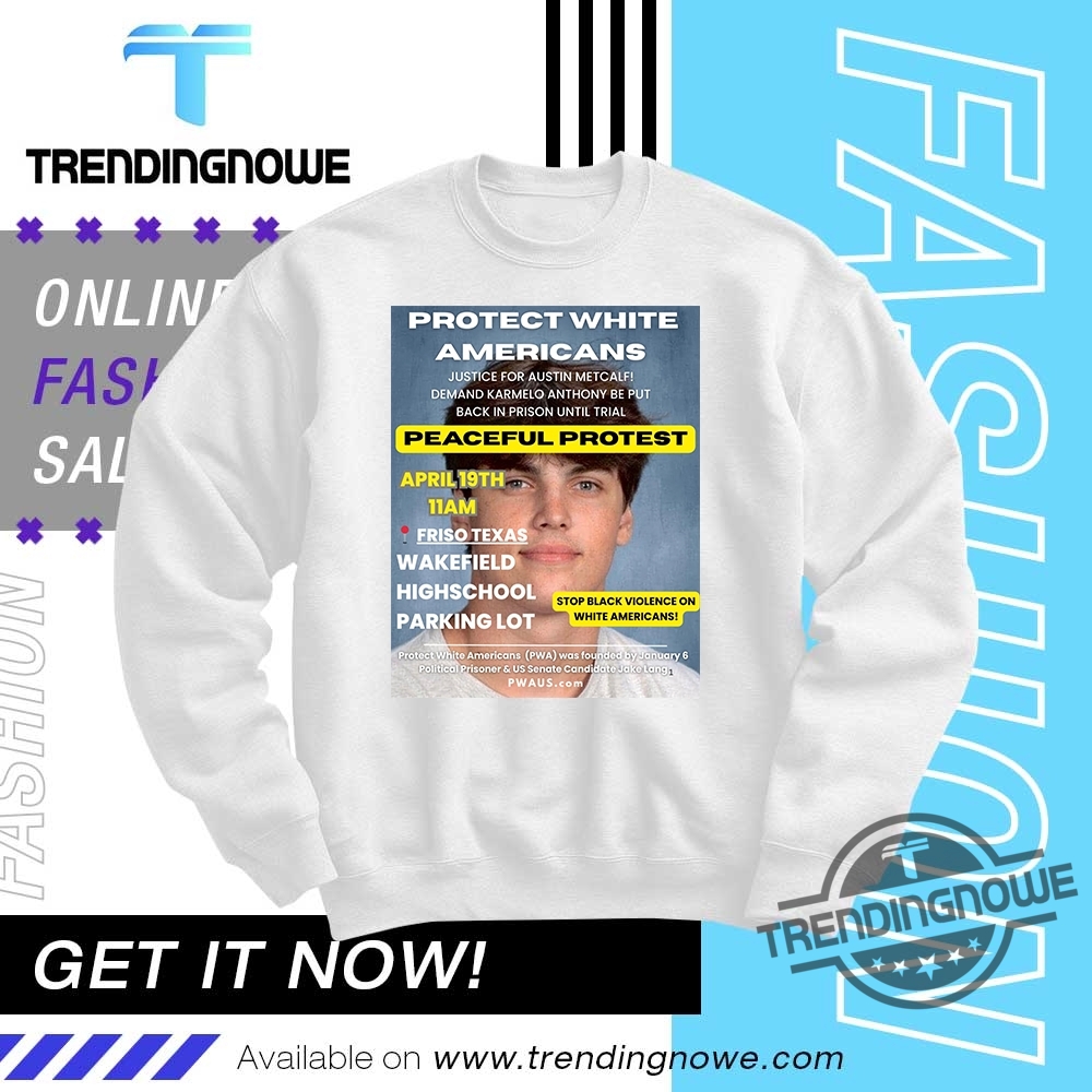 Protect White Americans Justice For Austin Metcalf Shirt 10 Protect White Americans Justice For Austin Metcalf Shirt
