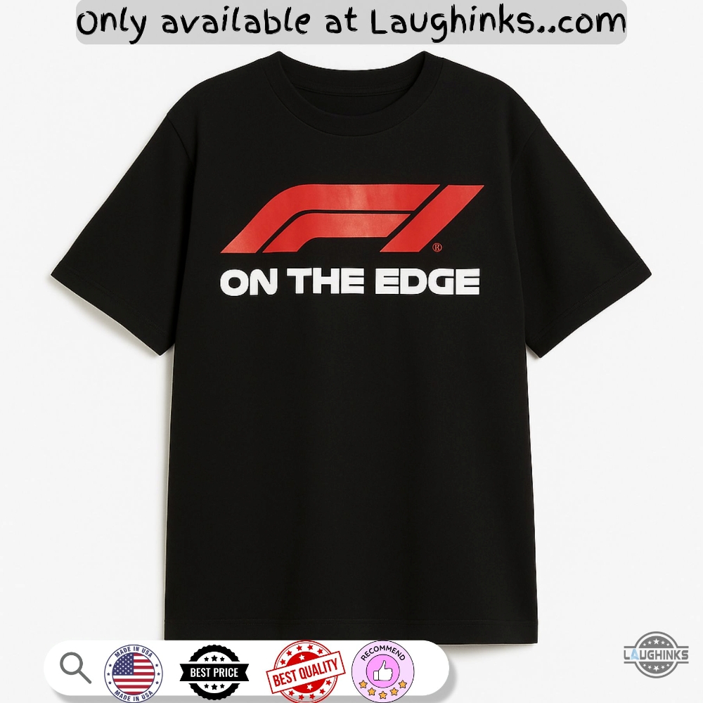 Funny F1 Racing On The Edge Shirt 5 Funny F1 Racing On the Edge Shirt