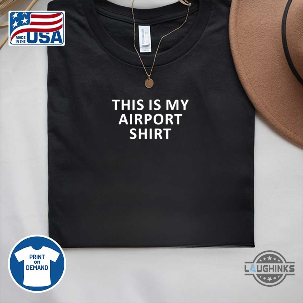 Trendy This Is My Airport Shirt 7 Trendy This Is My Airport Shirt
