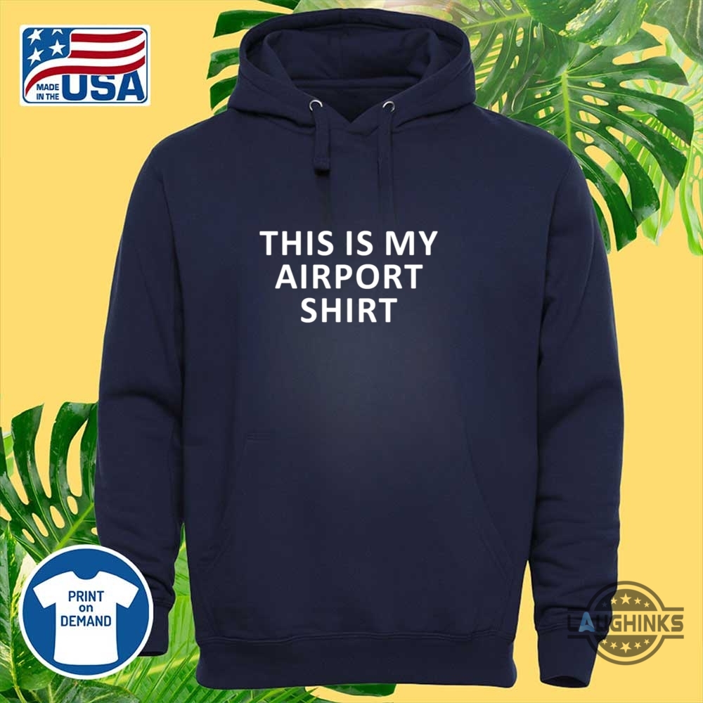 Trendy This Is My Airport Shirt 9 Trendy This Is My Airport Shirt