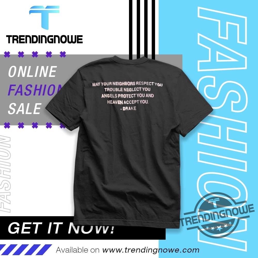 May Your Neighbors Respect You Drake Shirt trendingnowe 1