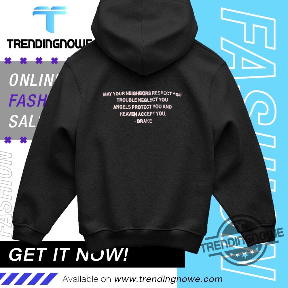May Your Neighbors Respect You Drake Shirt 9 May Your Neighbors Respect You Drake Shirt