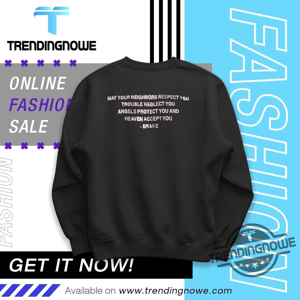 May Your Neighbors Respect You Drake Shirt 10 May Your Neighbors Respect You Drake Shirt