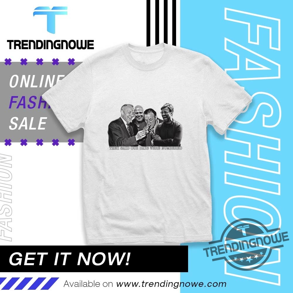 "Top Trendy T-Shirts: Florida State, NBA Playoffs, and More" 4 They Said Our Days Were Numbered Shirt