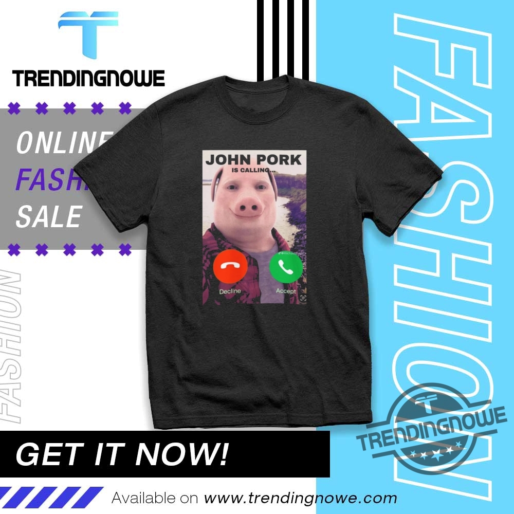 John Pork Is Calling Answer Call Phone Shirt trendingnowe 1