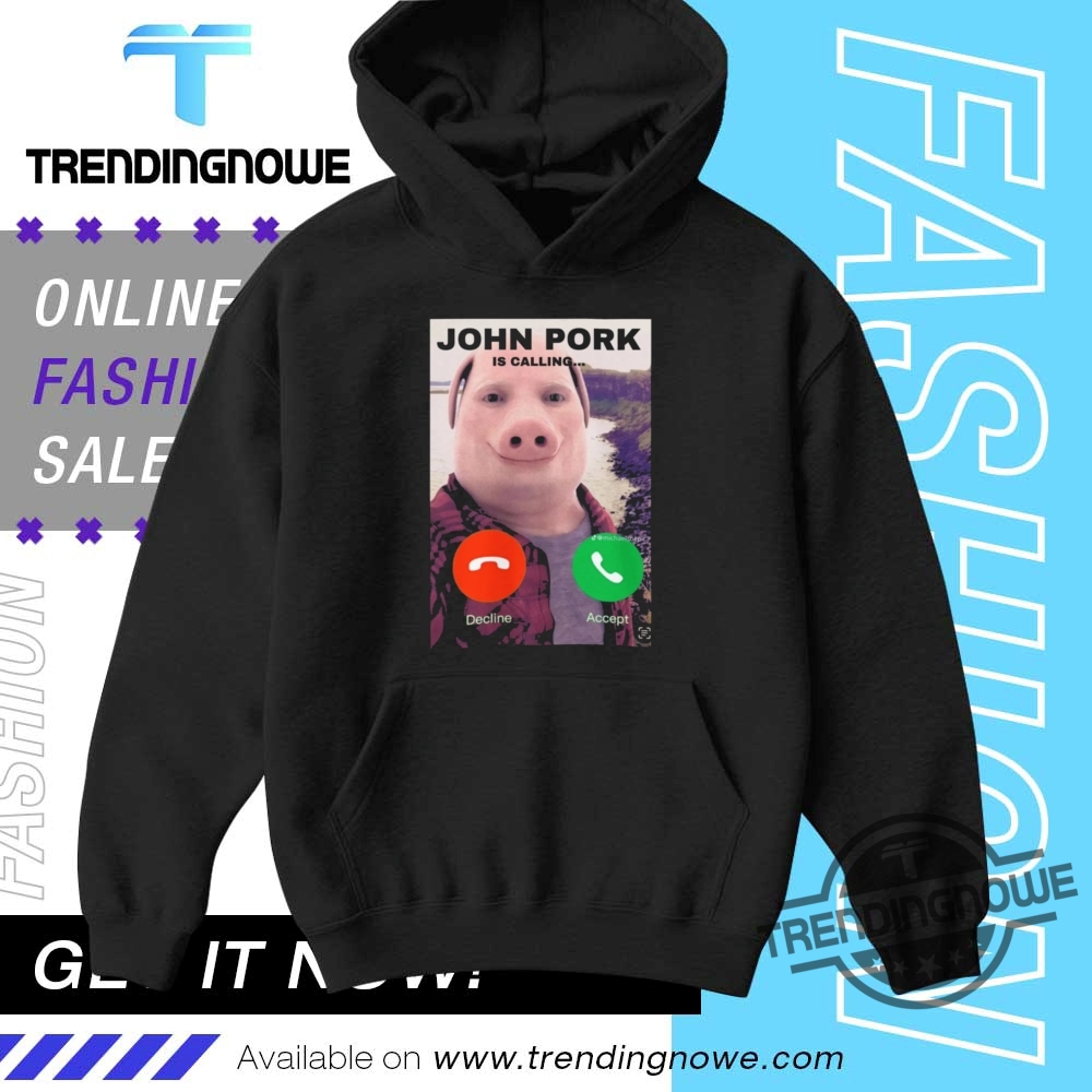 John Pork Is Calling Answer Call Phone Shirt 9 John Pork Is Calling Answer Call Phone Shirt