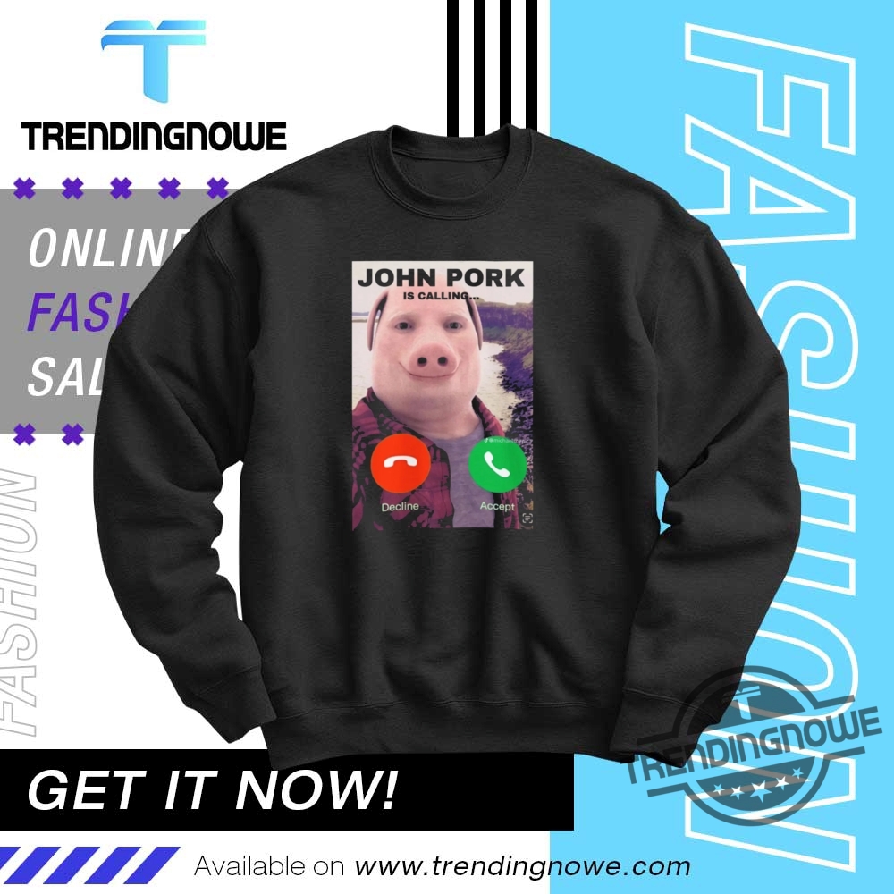 John Pork Is Calling Answer Call Phone Shirt 10 John Pork Is Calling Answer Call Phone Shirt