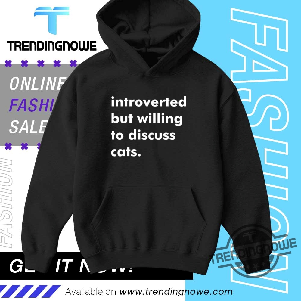 Introverted But Willing To Discuss Cats Shirt 9 Introverted But Willing To Discuss Cats shirt