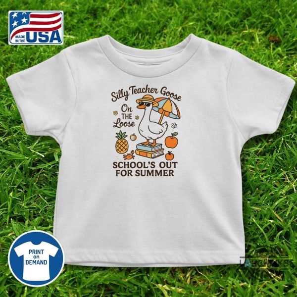 schools out for summer silly goose teacher shirt