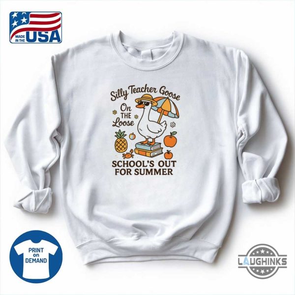schools out for summer silly goose teacher shirt