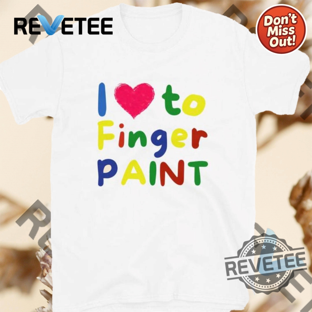 Top Trending Products to Watch in 2025: A Comprehensive Guide 22 I Love To Finger Paint Shirt Hoodie Sweatshirt New Unique