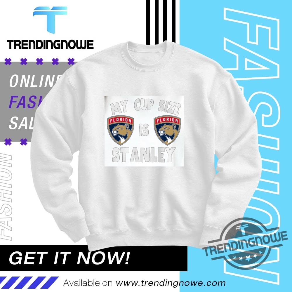 Florida Panthers My Cup Size Is Stanley Shirt 10 Florida Panthers My Cup Size Is Stanley Shirt