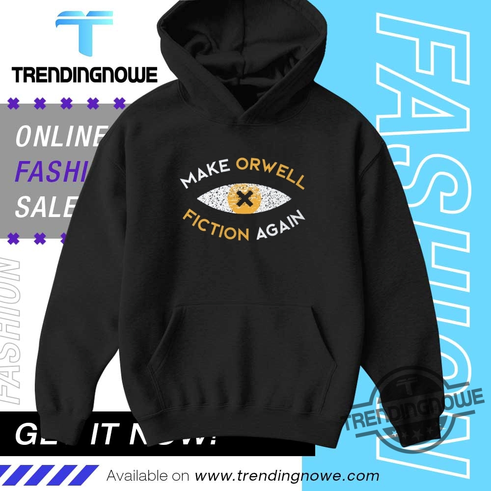 Make Orwell Fiction Again Shirt 9 Make Orwell Fiction Again Shirt