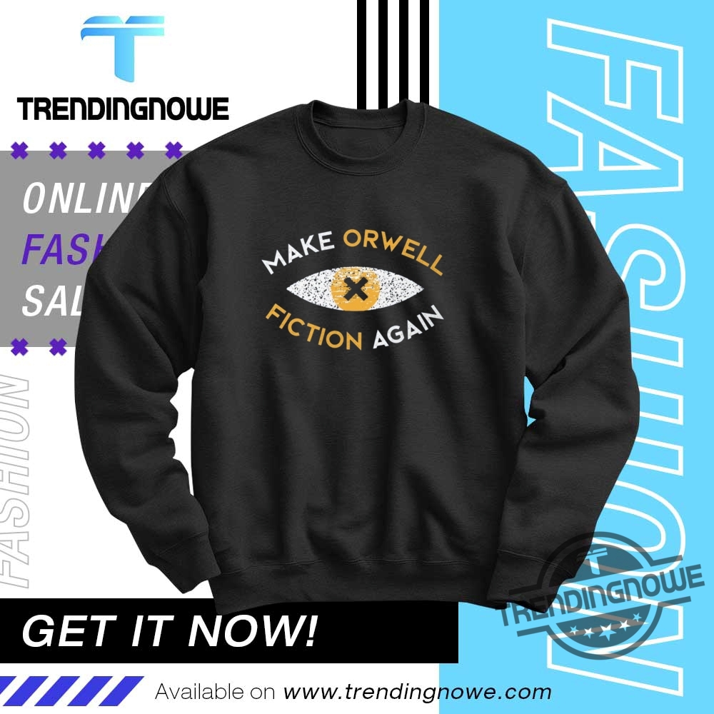 Make Orwell Fiction Again Shirt 10 Make Orwell Fiction Again Shirt