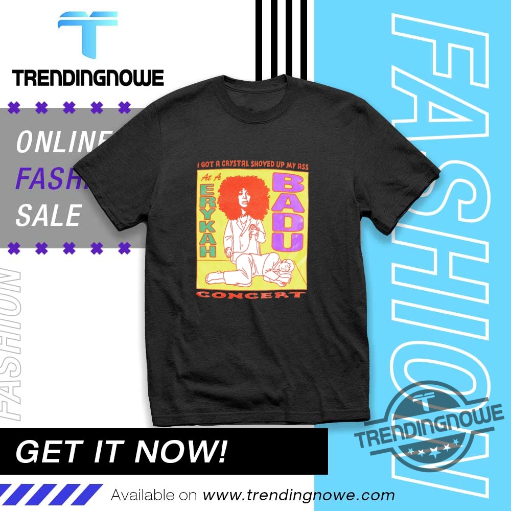 I Got A Crytal Shoved Up My Ass Badu Shirt trendingnowe 1