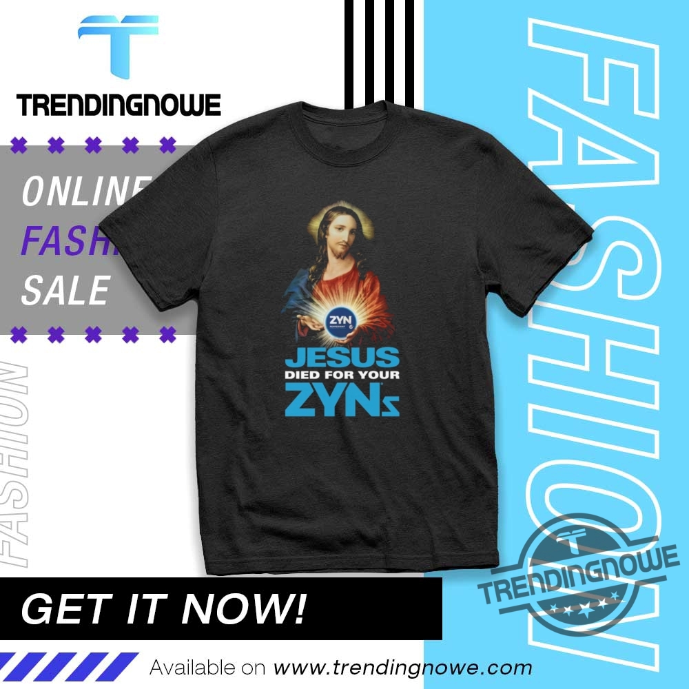Jesus Died For Your Zyns Shirt trendingnowe 1