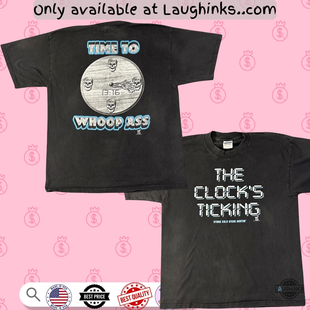 Stone Cold Steve Austin The Clocks Ticking Time To Whoop Ass Shirt 3 Stone Cold Steve Austin The Clocks Ticking Time To Whoop Ass Shirt