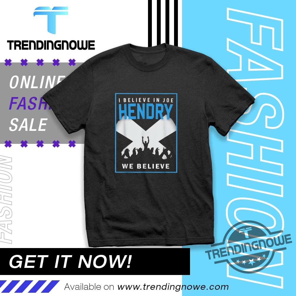 I Believe In Joe Hendry Shirt trendingnowe 1