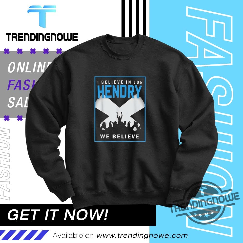 I Believe In Joe Hendry Shirt 10 I Believe In Joe Hendry Shirt