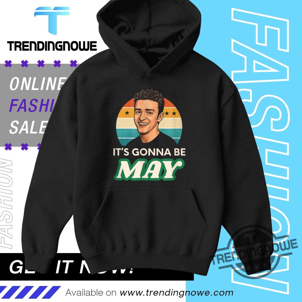 Justin Timberlake Its Gonna Be May Shirts 9 Justin Timberlake Its Gonna Be May Shirts