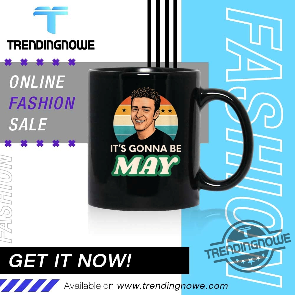 Justin Timberlake Its Gonna Be May Shirts 11 Justin Timberlake Its Gonna Be May Shirts