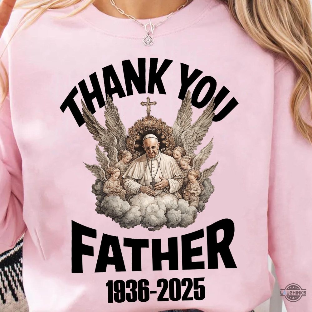 Thank You Father Pope Francis Shirt Rip Memorial Tribute Tee 1936 2025 8 Thank You Father Pope Francis Shirt RIP Memorial Tribute Tee 1936 2025
