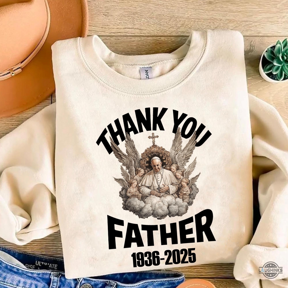 Thank You Father Pope Francis Shirt Rip Memorial Tribute Tee 1936 2025 11 Thank You Father Pope Francis Shirt RIP Memorial Tribute Tee 1936 2025