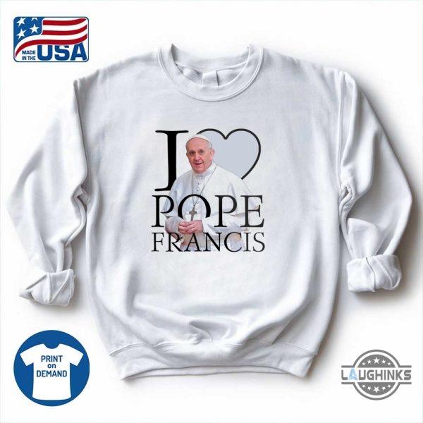 i love pope francis shirt rip pope francis tee