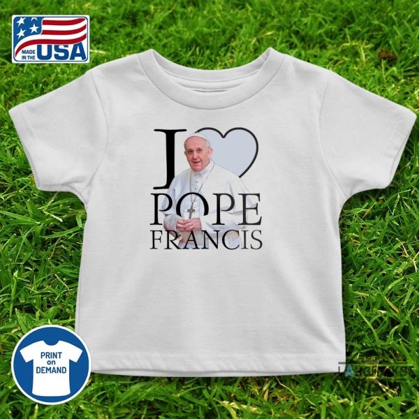 i love pope francis shirt rip pope francis tee