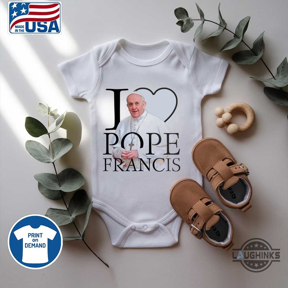 I Love Pope Francis Shirt Rip Pope Francis Tee 12 I love Pope Francis Shirt RIP Pope Francis Tee