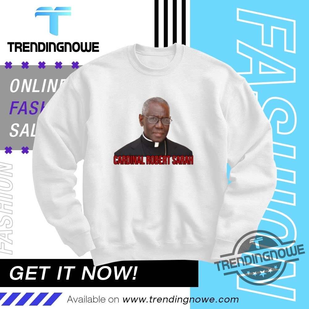 Cardinal Robert Sarah Pope Shirt 10 Cardinal Robert Sarah Pope Shirt