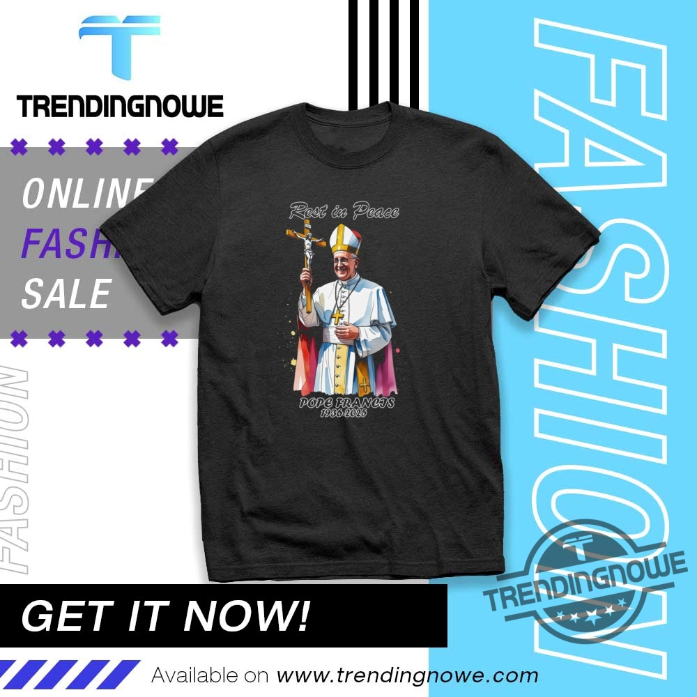 Pope Francis Rest In Peace 1936 2025 Shirts trendingnowe 1
