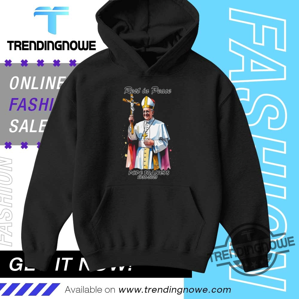 Pope Francis Rest In Peace 1936 2025 Shirts 9 Pope Francis Rest In Peace 1936 2025 Shirts