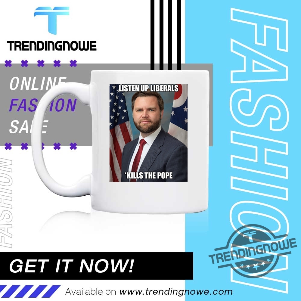 Listen Up Liberals Jd Vance Kill Pope Francis Shirt 11 Listen Up Liberals JD Vance Kill Pope Francis Shirt