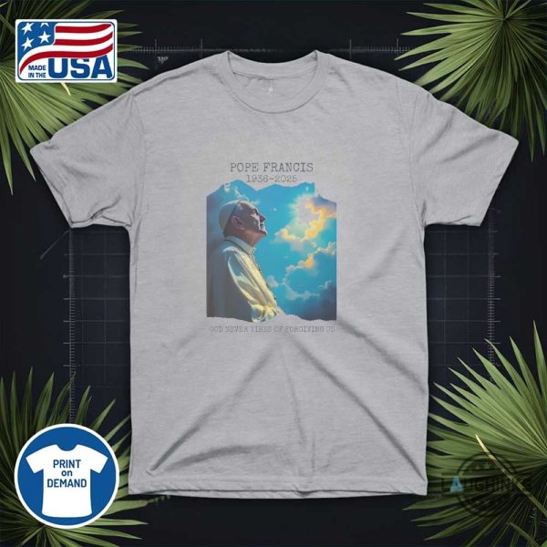 pope francis memorial shirt god never tires of forgiving us 1936 2025