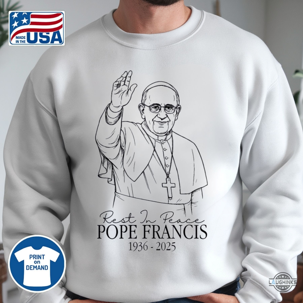 Rip Pope Francis 1936 2025 Shirt God Bless Pope Francis 12 RIP Pope Francis 1936 2025 Shirt God Bless Pope Francis